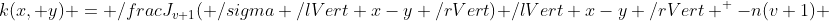 k(x, y) = \frac{J_{v+1}( \sigma \lVert x-y \rVert)}{ \lVert x-y \rVert ^ {-n(v+1)} } 