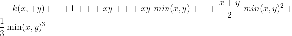 k(x, y) = 1 + xy + xy~min(x,y) - frac{x+y}{2}~min(x,y)^2+frac{1}{3}min(x,y)^3