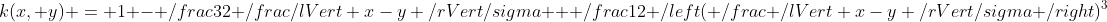 k(x, y) = 1 - \frac{3}{2} \frac{\lVert x-y \rVert}{\sigma} + \frac{1}{2} \left( \frac{ \lVert x-y \rVert}{\sigma} \right)^3