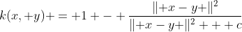 k(x, y) = 1 - frac{lVert x-y 
Vert^2}{lVert x-y 
Vert^2 + c} 
