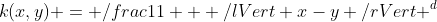 k(x,y) = \frac{1}{1 + \lVert x-y \rVert ^d}