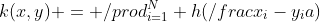 k(x,y) = \prod_{i=1}^N h(\frac{x_i-y_i}{a})