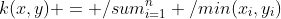 k(x,y) = \sum_{i=1}^n \min(x_i,y_i)