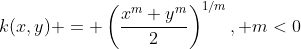 k(x,y) = \left(\frac{x^m+y^m}{2}\right)^{1/m}, m<0