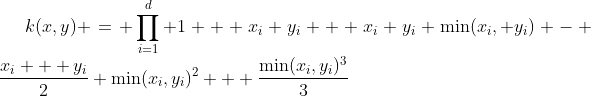 k(x,y) = \prod_{i=1}^d 1 + x_i y_i + x_i y_i \min(x_i, y_i) - \frac{x_i + y_i}{2} \min(x_i,y_i)^2 + \frac{\min(x_i,y_i)^3}{3}