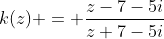 k(z) = \frac{z-7-5i}{z+7-5i}