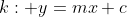 k: y=mx+c