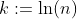 k:=\ln(n)