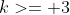 k>= 3