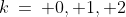 k\:=\: 0, 1, 2
