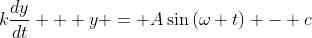 k\frac{dy}{dt} + y = A\sin{(\omega t)} - c