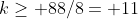 k\ge 88/8= 11
