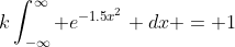 k\int_{-\infty}^{\infty} e^{-1.5x^2} dx = 1