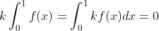 k\int_{0}^{1}\\f(x)=\int_{0}^{1}\\kf(x)dx=0