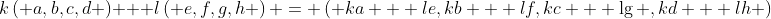 k\left( {a,b,c,d} \right) + l\left( {e,f,g,h} \right) = \left( {ka + le,kb + lf,kc + \lg ,kd + lh} \right)