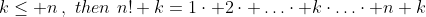 k\leq n\,,\,\,then\,\,n!+k=1\cdot 2\cdot \ldots\cdot k\cdot\ldots\cdot n+k