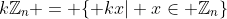 k\mathbb{Z}_n = \{ kx| x\in \mathbb{Z}_n\}