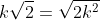 k\sqrt{2}=\sqrt{2k^2}