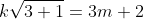 k\sqrt{3+1}=3m+2