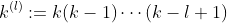 k^{(l)}:=k(k-1)\cdots(k-l+1)