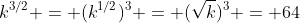 k^{3/2} = (k^{1/2})^3 = (\sqrt{k})^3 = 64