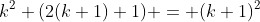 k^2+(2(k+1)+1) = (k+1)^2