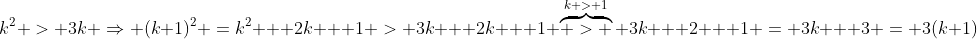 k^2 > 3k \Rightarrow (k+1)^2 =k^2 + 2k + 1 > 3k + 2k + 1 \overbrace{ > }^{k > 1} 3k + 2 + 1 = 3k + 3 = 3(k+1)