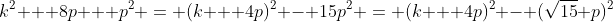 k^2 + 8p + p^2 = (k + 4p)^2 - 15p^2 = (k + 4p)^2 - (\sqrt{15} p)^2