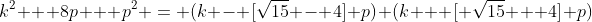 k^2 + 8p + p^2 = (k - [\sqrt{15} - 4] p) (k + [ \sqrt{15} + 4] p)