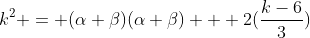 k^2 = (\alpha+\beta)(\alpha+\beta) + 2(\dfrac{k-6}{3})