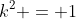 k^2 = 1