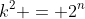 k^2 = 2^n