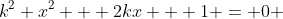 k^2 x^2 + 2kx + 1 = 0 
