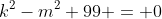 k^2-m^2+99 = 0