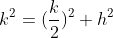 k^2=(\frac{k}{2})^2+h^2