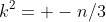 k^2= -n/3