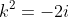 k^2=-2i
