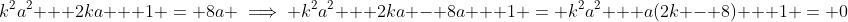 k^2a^2 + 2ka + 1 = 8a \implies k^2a^2 + 2ka - 8a + 1 = k^2a^2 + a(2k - 8) + 1 = 0