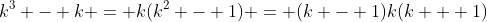 k^3 - k = k(k^2 - 1) = (k - 1)k(k + 1)