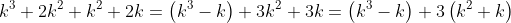 k^3+2k^2+k^2+2k=\left(k^3-k\right)+3k^2+3k=\left(k^3-k\right)+3\left(k^2+k\right)