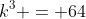k^3 = 64