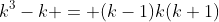 k^3-k = (k-1)k(k+1)