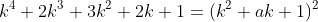 k^4+2k^3+3k^2+2k+1=(k^2+ak+1)^2