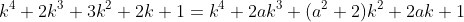 k^4+2k^3+3k^2+2k+1=k^4+2ak^3+(a^2+2)k^2+2ak+1