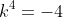 k^4=-4