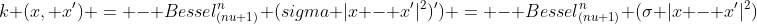 k (x, x') = - Bessel_{(nu+1)}^n (sigma |x - x'|^2)') = - Bessel_{(nu+1)}^n (sigma |x - x'|^2) 