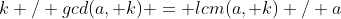 k / gcd(a, k) = lcm(a, k) / a;