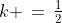 k \,=\,\tfrac{1}{2}