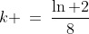 k \:=\:\frac{\ln 2}{8}