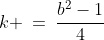 k \:=\:\frac{b^2-1}{4}\;\;{\color{blue}[1]}